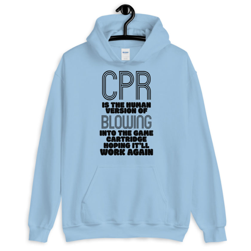 CPR is the human version of blowing into the game cartridge hoping it'll work again  Unisex Hoodie - Image 5