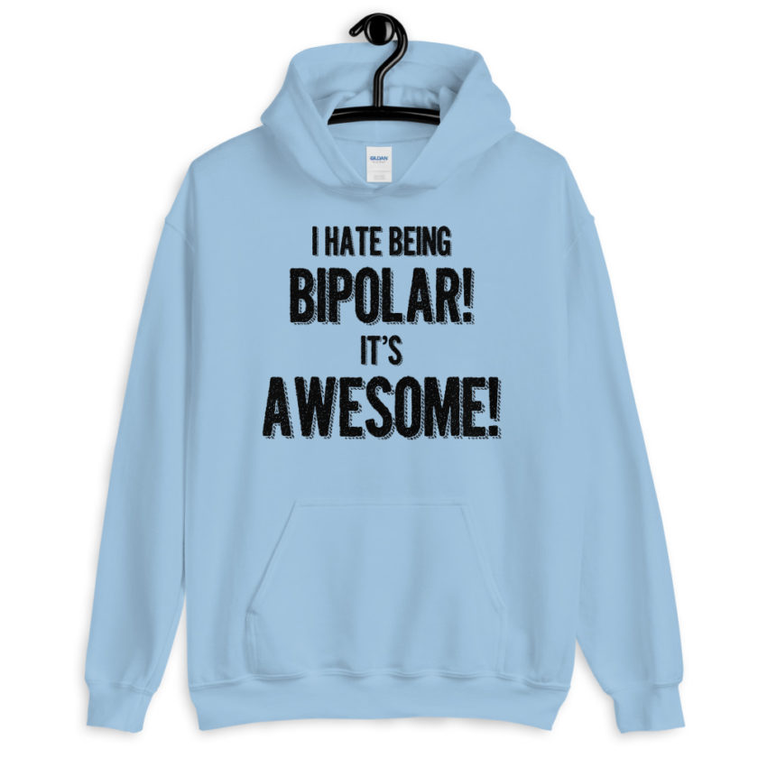 I hate being bipolar! Its awesome!  Unisex Hoodie - Image 5