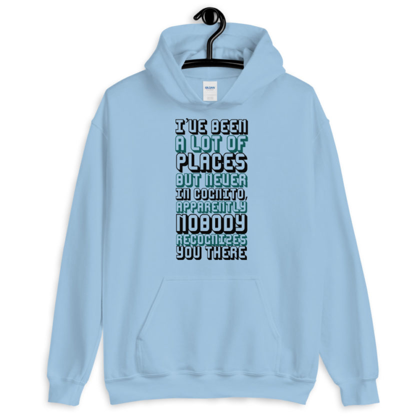 I've been a lot of places but never Incognito, apparently nobody recognizes you there.  Unisex Hoodie - Image 3