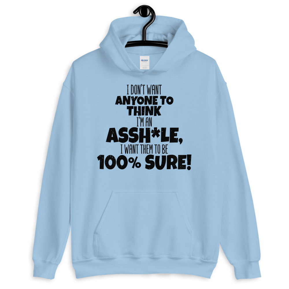 I don't want anyone to THINK I'm an asshole, I want them to be 100% sure! Unisex Hoodie - Image 6