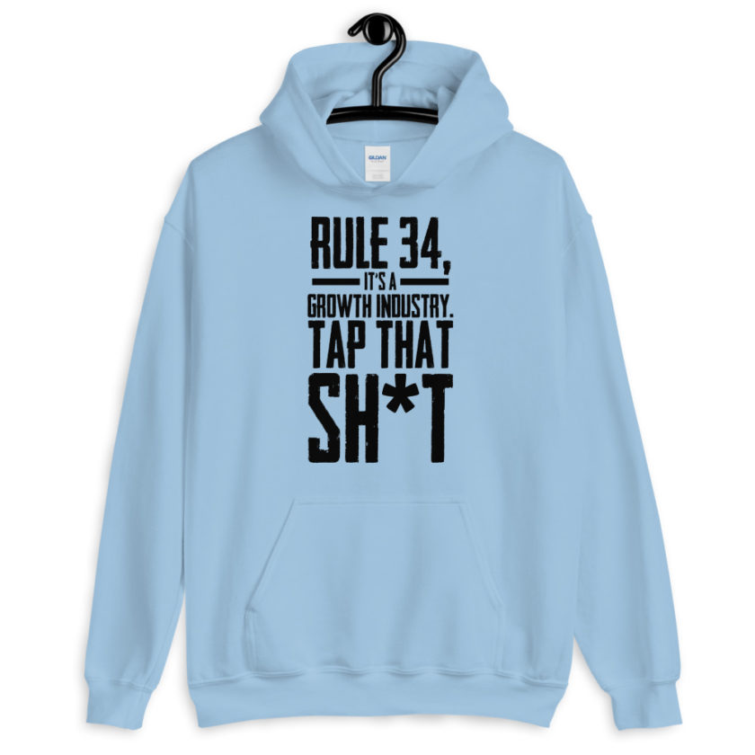 Rule 34, it's a growth industry. Tap that shit!  Unisex Hoodie - Image 5