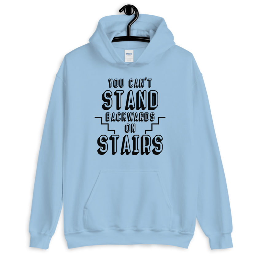 You can't stand backwards on stairs.  Unisex Hoodie - Image 6