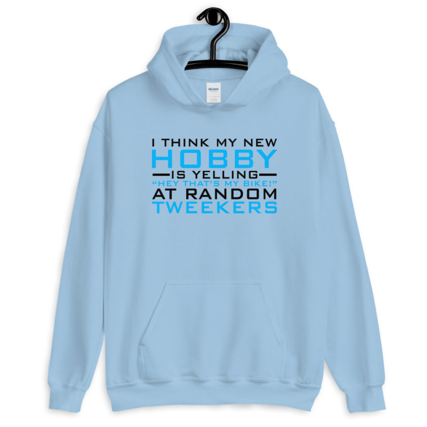 I Think My New Hobby Is Yelling "Hey that's my bike" at random tweekers  Unisex Hoodie - Image 5