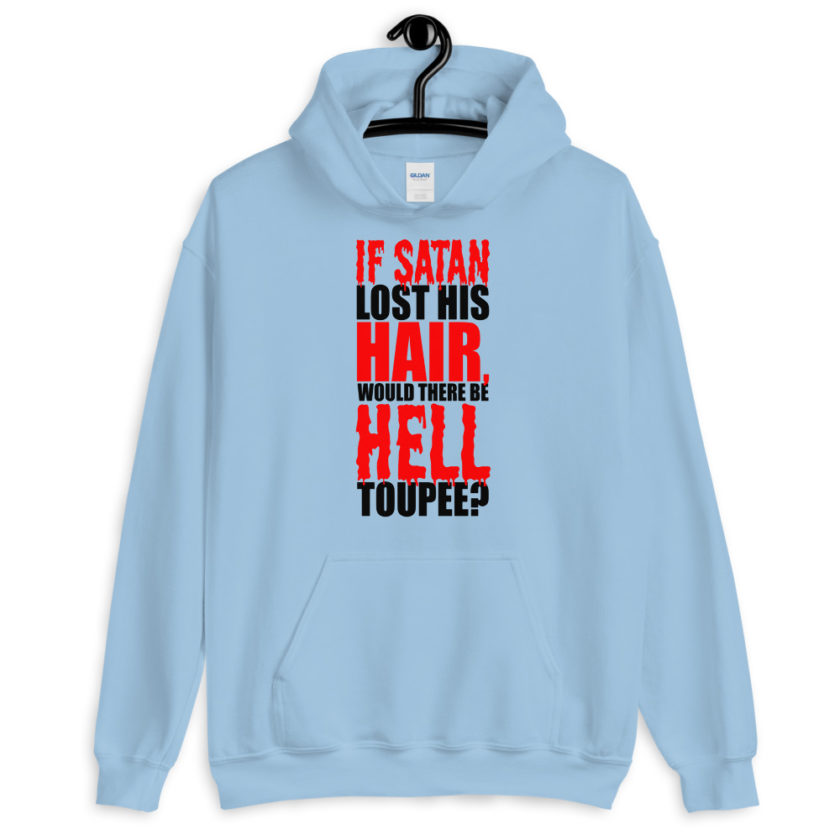 If Satan lost his hair, would there be hell toupee?  Unisex Hoodie - Image 3