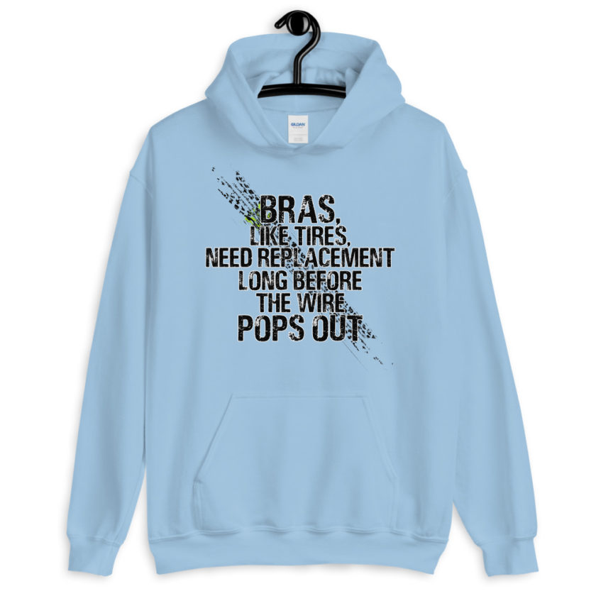 Bras, like tires, need replacement long before the wire pops out. Unisex Hoodie - Image 6