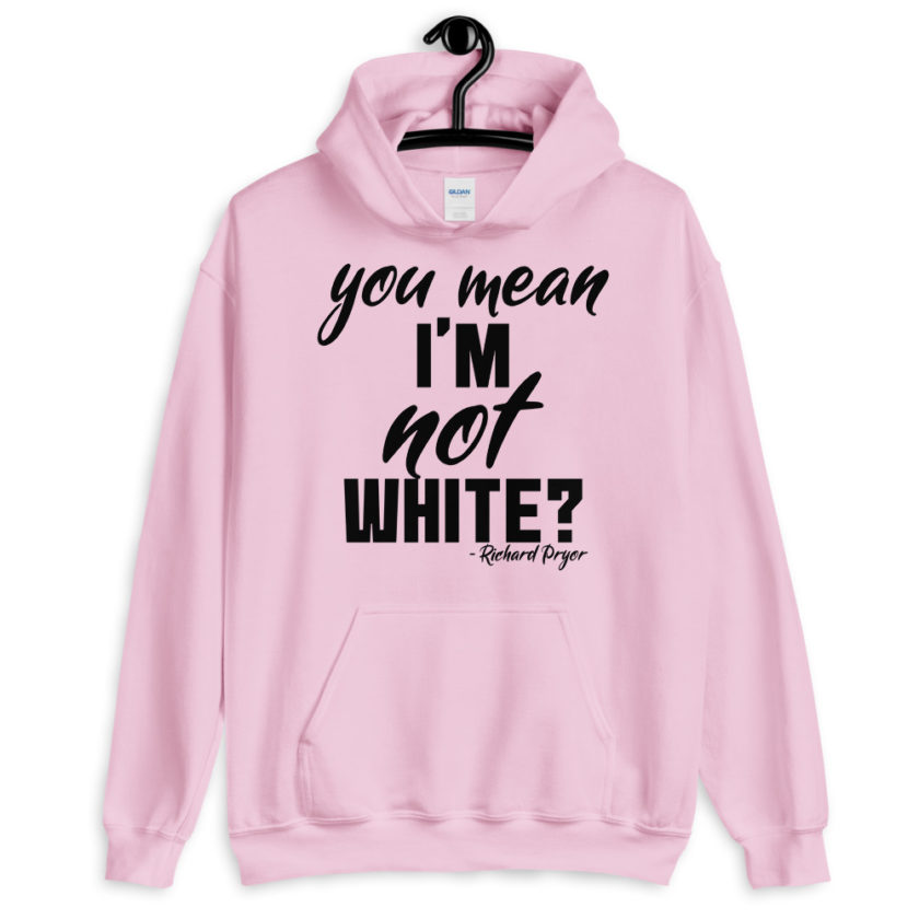 You mean I'm NOT white? Unisex Hoodie
