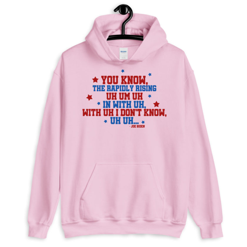 You know, the rapidly rising uh um uh in with uh, with uh I don't know,uh uh..Joe Biden.  Unisex Hoodie - Image 7
