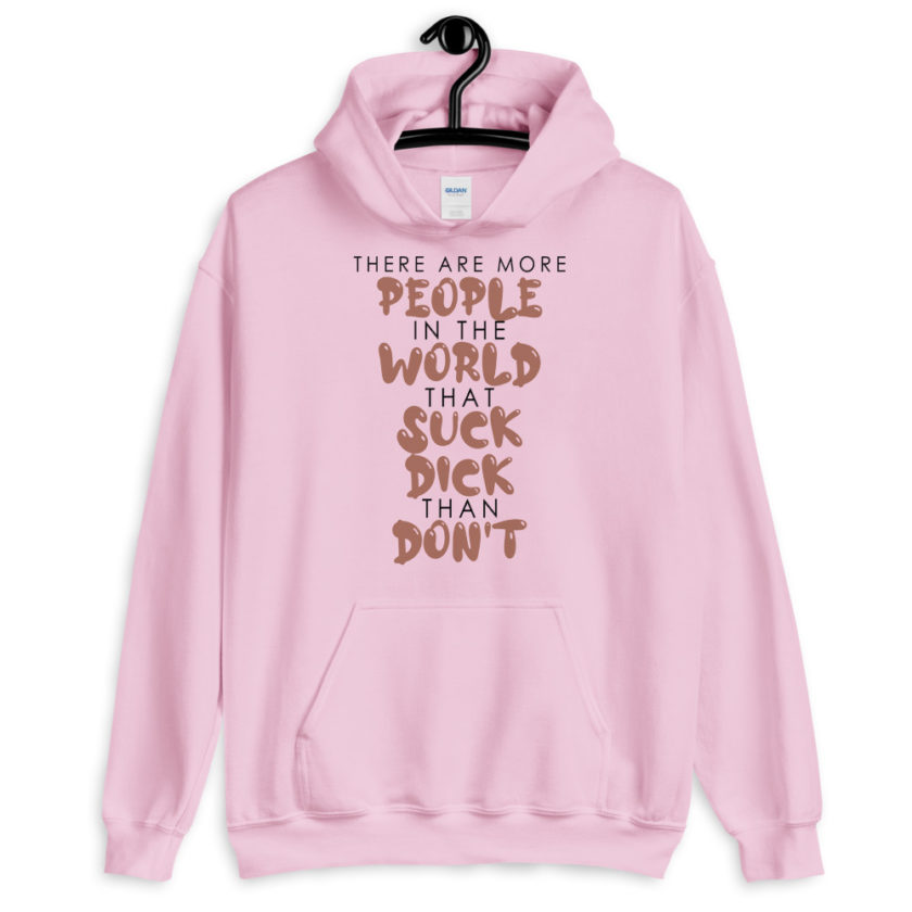 There are more people in the world that suck dick than don't.  Unisex Hoodie - Image 3