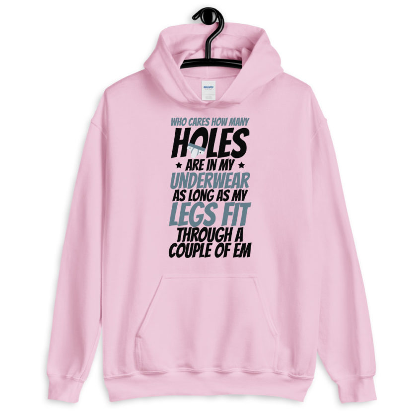 Who cares how many holes are in my underwear as long as my legs fit through a couple of em  Unisex Hoodie - Image 4