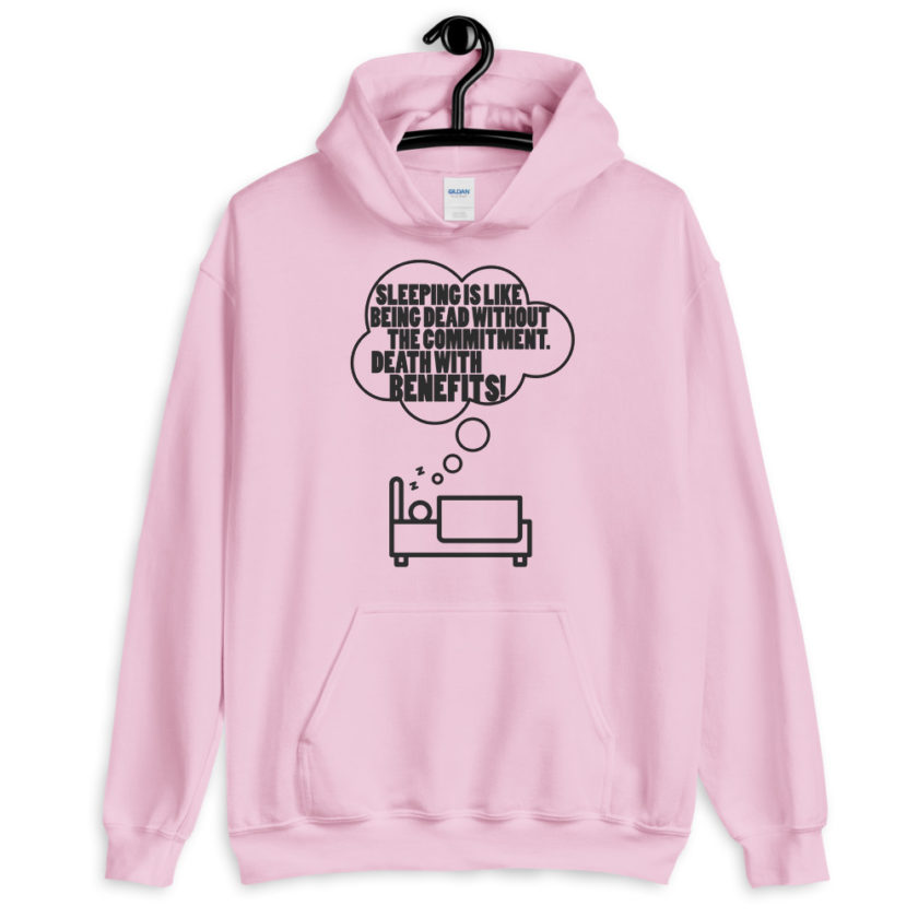 Sleeping is great because it like being dead without the commitment. Death with benefits.  Unisex Hoodie - Image 4