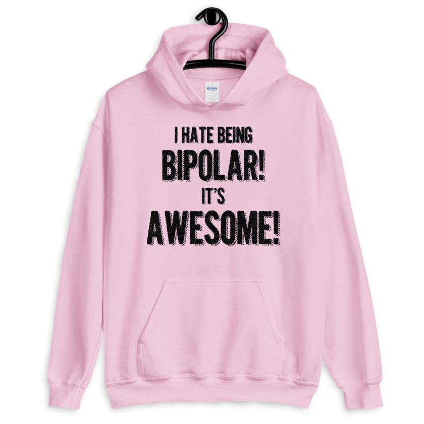 I hate being bipolar! Its awesome!  Unisex Hoodie - Image 6
