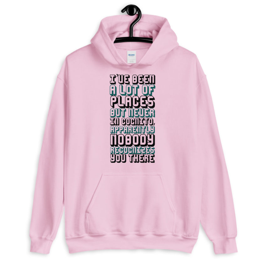 I've been a lot of places but never Incognito, apparently nobody recognizes you there.  Unisex Hoodie - Image 4