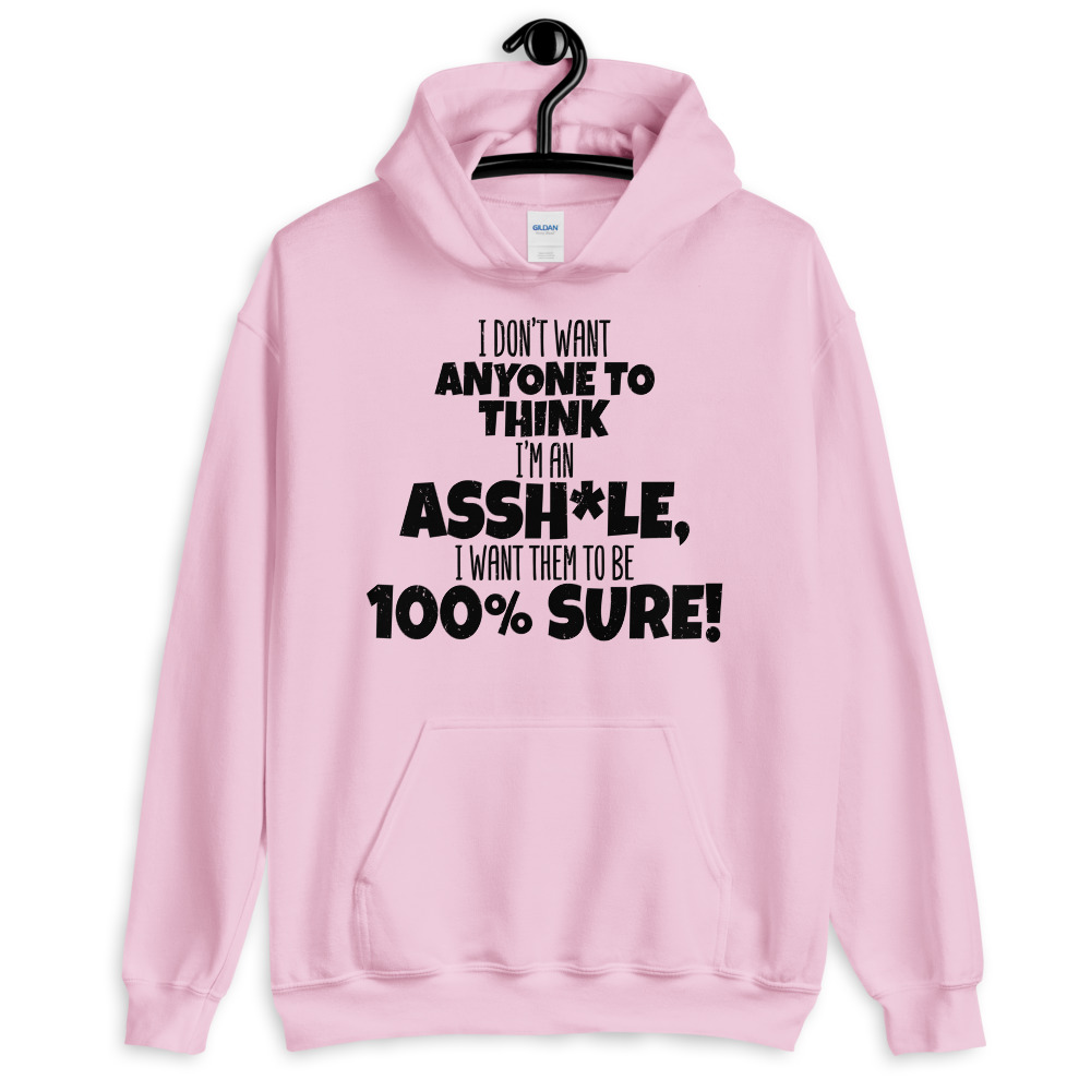 I don't want anyone to THINK I'm an asshole, I want them to be 100% sure! Unisex Hoodie - Image 7