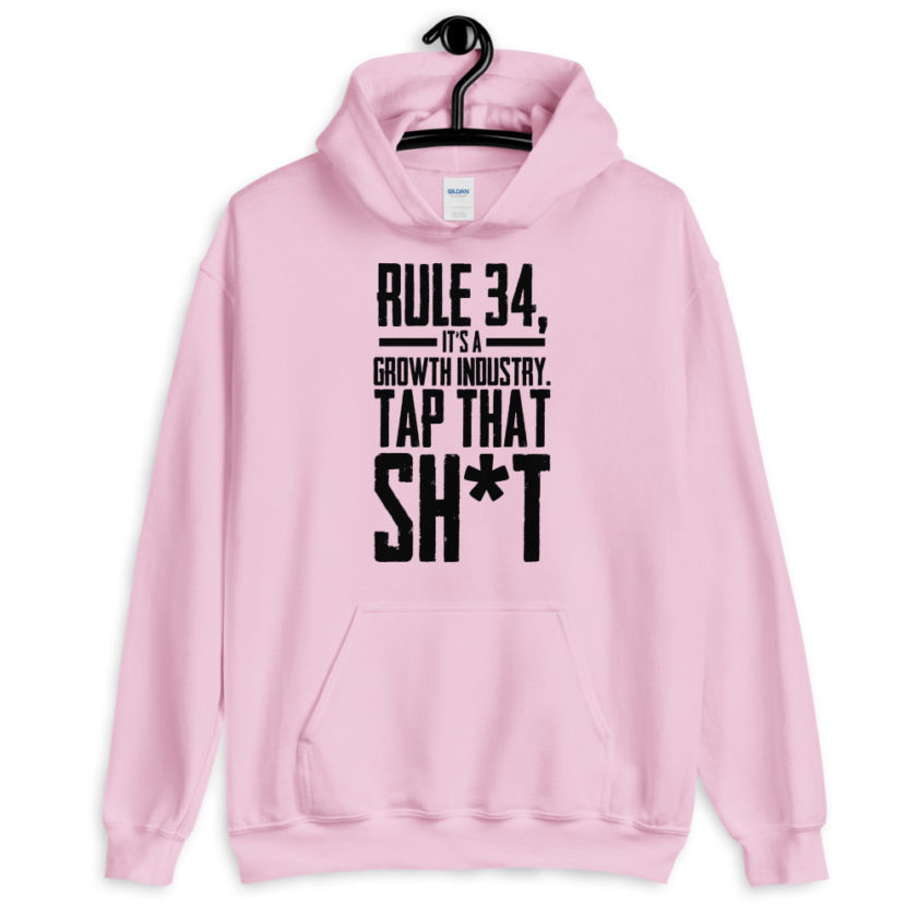 Rule 34, it's a growth industry. Tap that shit!  Unisex Hoodie - Image 6