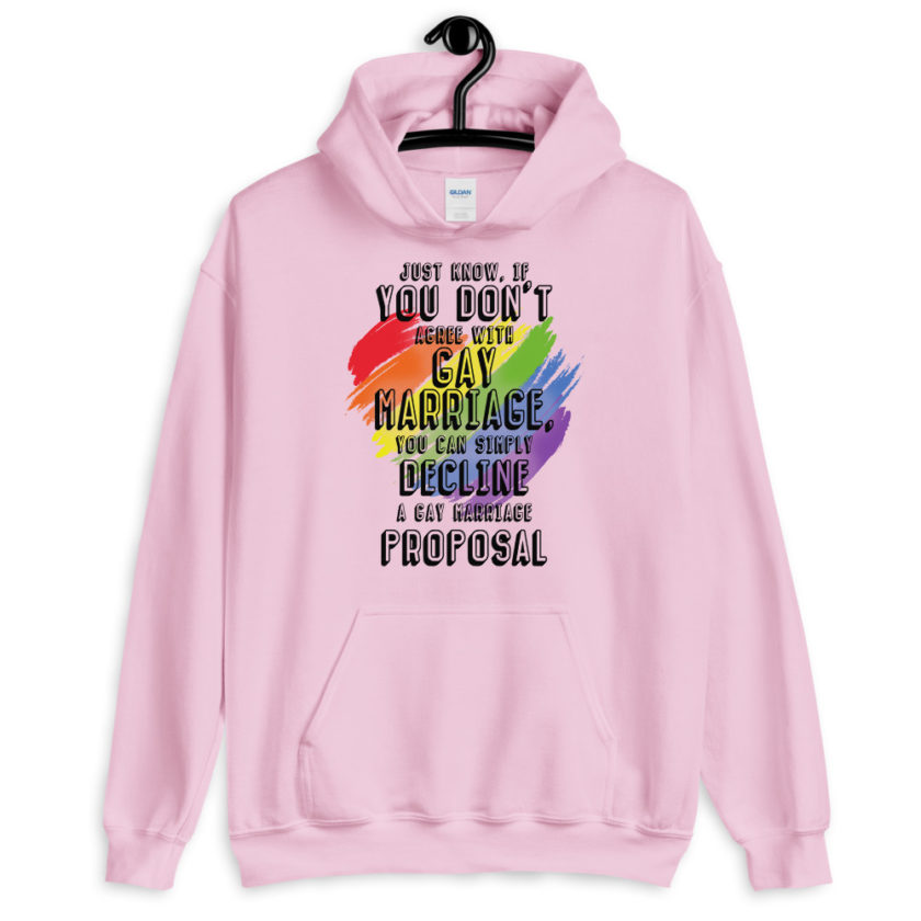 Just know if you don't agree with gay marriage you can simply decline a gay marriage proposal.  Unisex Hoodie - Image 3
