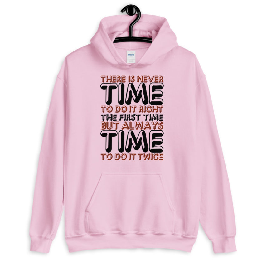 There is never time to do it right the first time but always time to do it twice.  Unisex Hoodie - Image 3