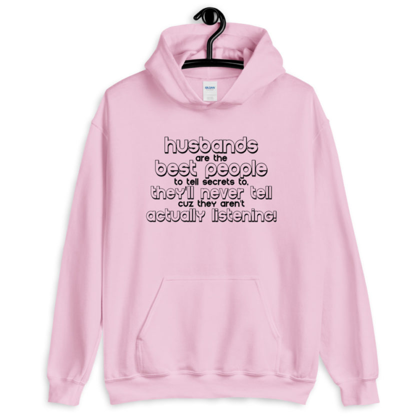 Husbands are the best people to tell secrets to, they'll never tell cuz they aren't actually listening!  Unisex Hoodie - Image 7