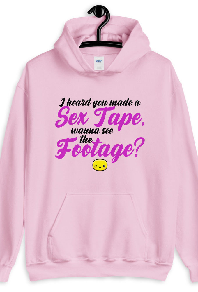 I heard you made a sex tape, wanna see the footage?  Unisex Hoodie