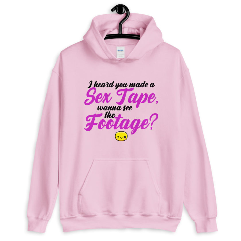 I heard you made a sex tape, wanna see the footage?  Unisex Hoodie