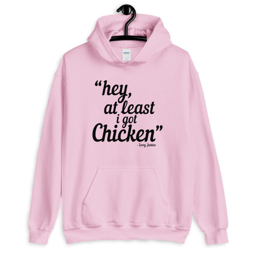 Hey, at least I got chicken. Leroy Jenkins WoW  Unisex Hoodie