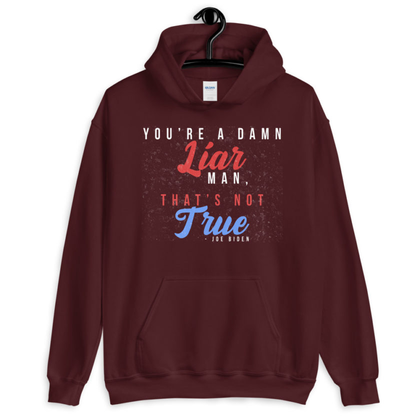 You're a damn liar man, that's not true. Unisex Hoodie