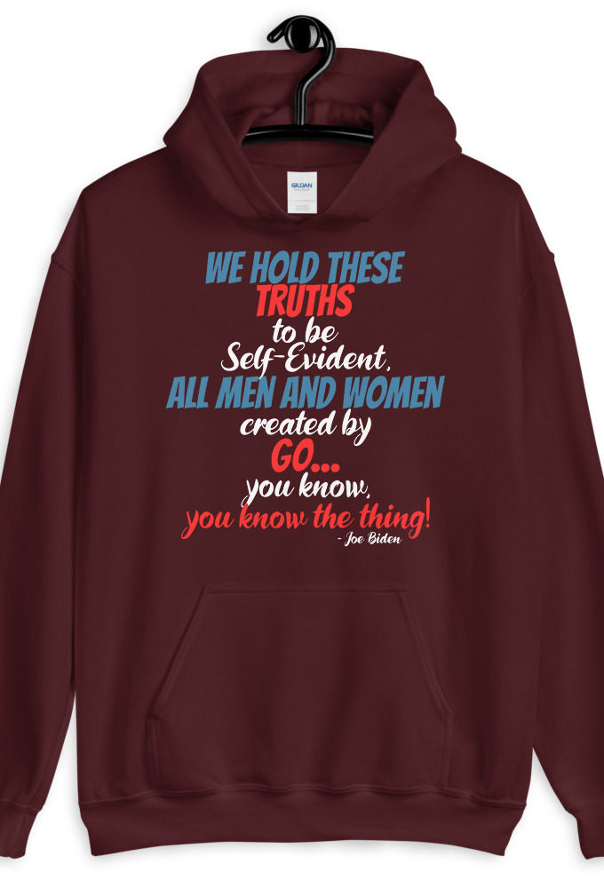 We hold these truths to be self evident,  All men and women created by the go you know, you know the thing! Unisex Hoodie