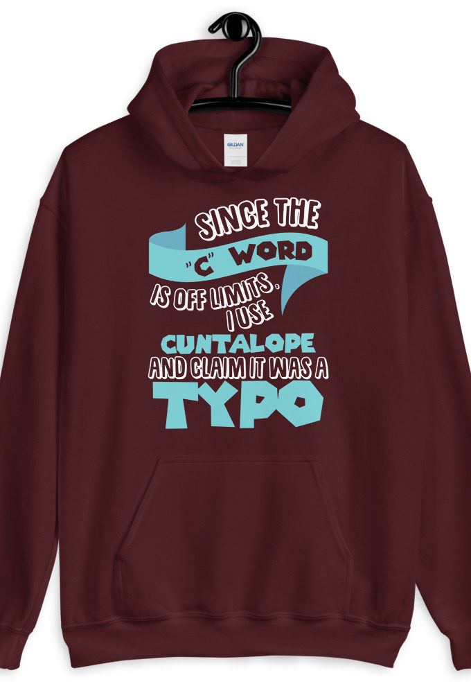 Since the "C Word" is off limits I use "Cuntalope" and claim it was a typo.  Unisex Hoodie