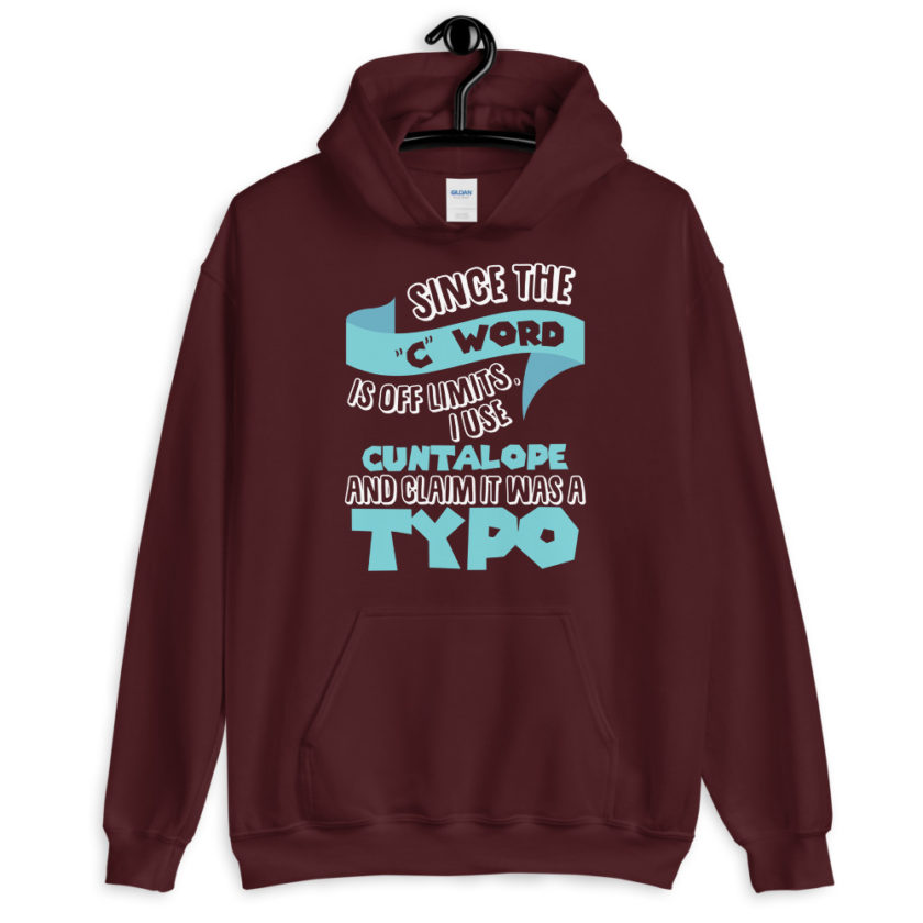 Since the "C Word" is off limits I use "Cuntalope" and claim it was a typo.  Unisex Hoodie