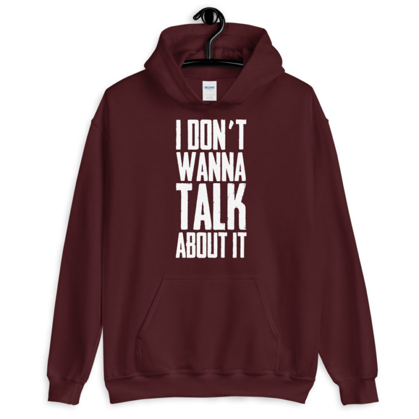 I don't wanna talk about it.  Unisex Hoodie - Image 4