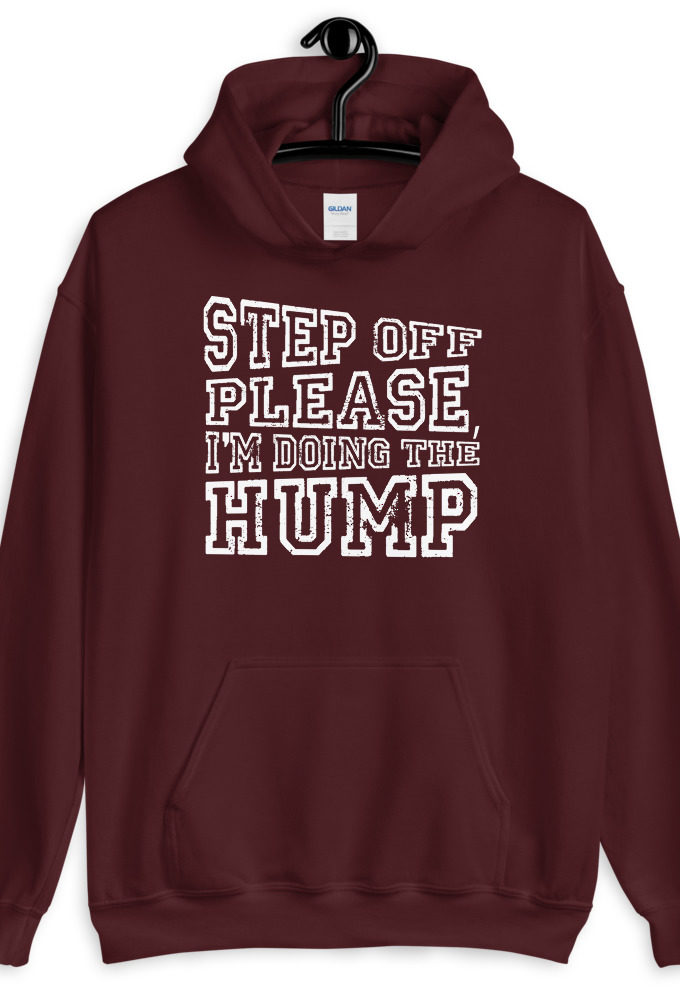 Step off please, I'm doing The Hump. Unisex Hoodie