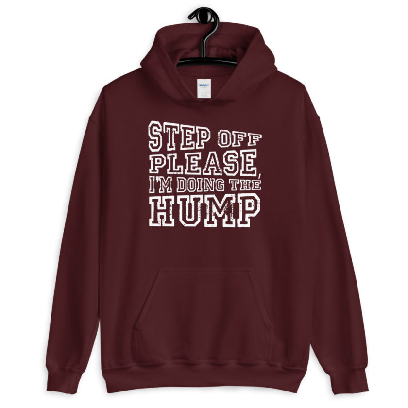 Step off please, I'm doing The Hump. Unisex Hoodie