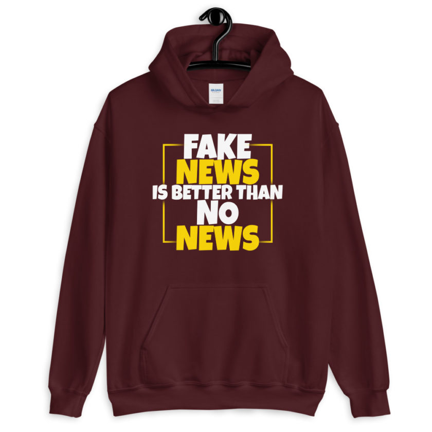 Fake news is better than no news.  Unisex Hoodie - Image 4