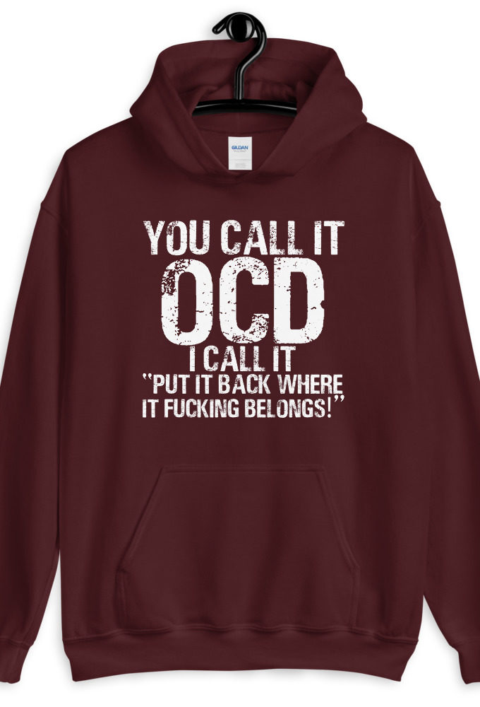 You call it OCD, I call it "Put it back where it fucking belongs!"  Unisex Hoodie