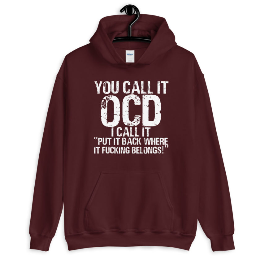 You call it OCD, I call it "Put it back where it fucking belongs!"  Unisex Hoodie