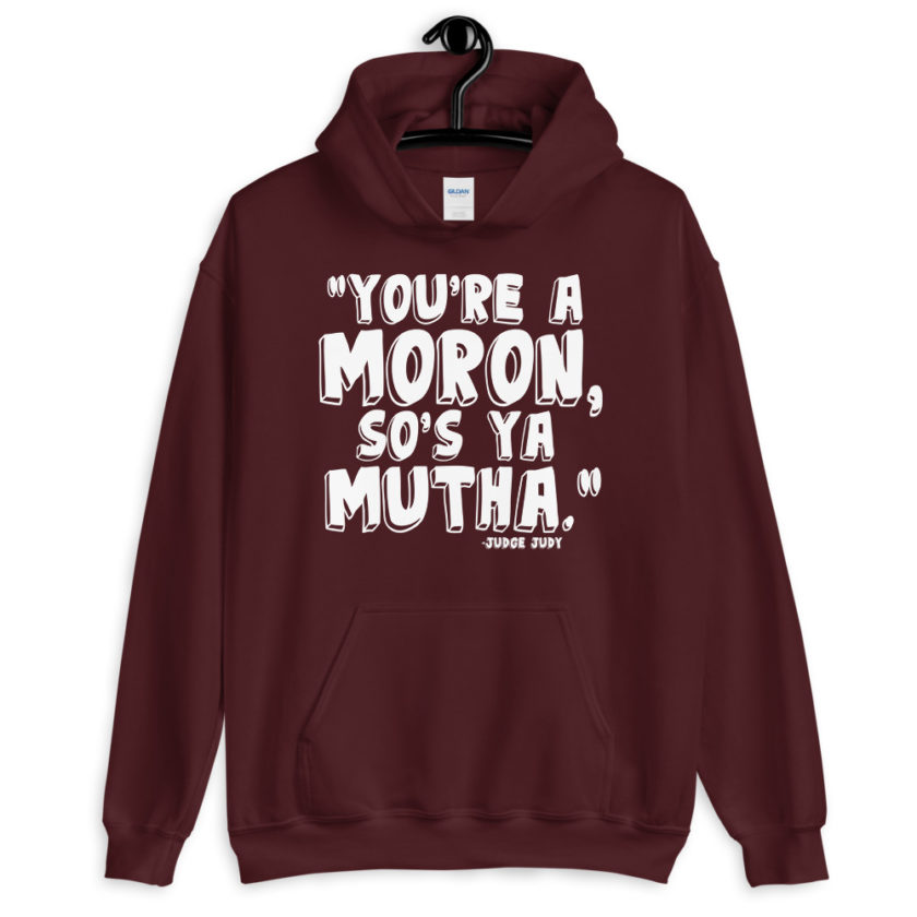 You're a moron and so's ya mutha.  Unisex Hoodie - Image 3