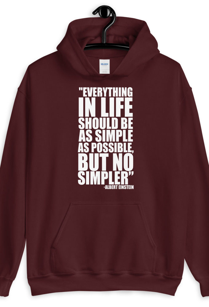 Everything in life should be as simple as possible but no simpler. Unisex Hoodie