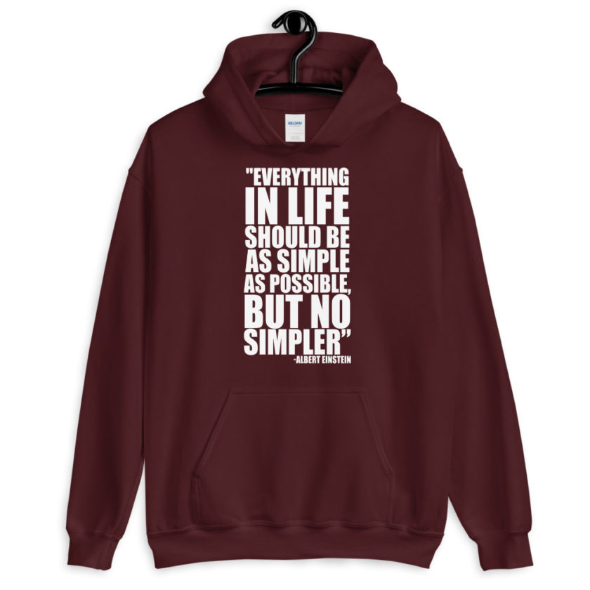 Everything in life should be as simple as possible but no simpler. Unisex Hoodie