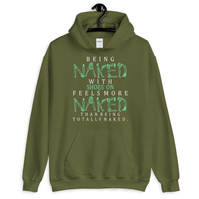 Being naked with shoes on feels more naked than being totally naked. Unisex Hoodie - Image 7