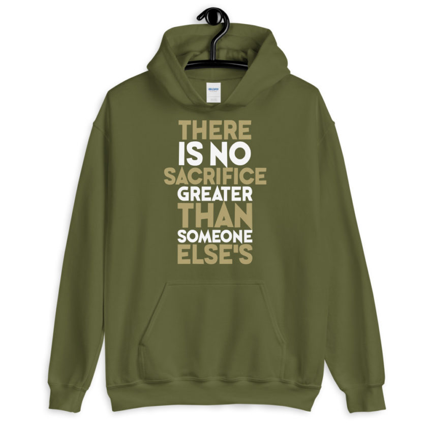 There is no sacrifice greater than someone else's. Unisex Hoodie - Image 7