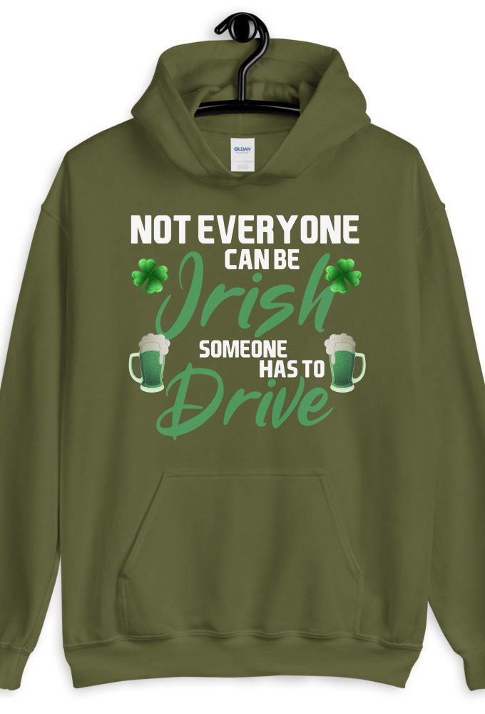 Not everyone can be Irish, someone has to drive. Unisex Hoodie