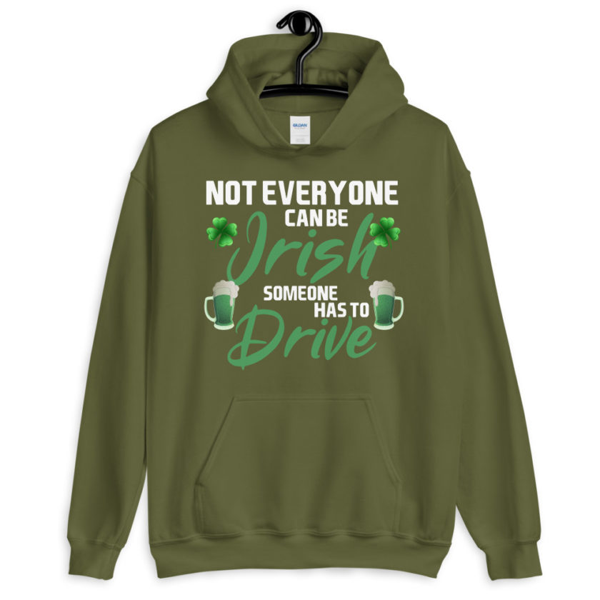 Not everyone can be Irish, someone has to drive. Unisex Hoodie