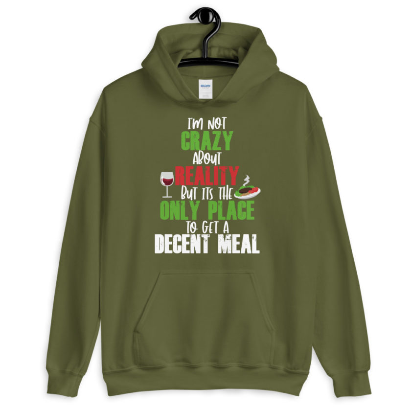 I'm not crazy about reality but its the only place to get a decent meal. Unisex Hoodie - Image 6