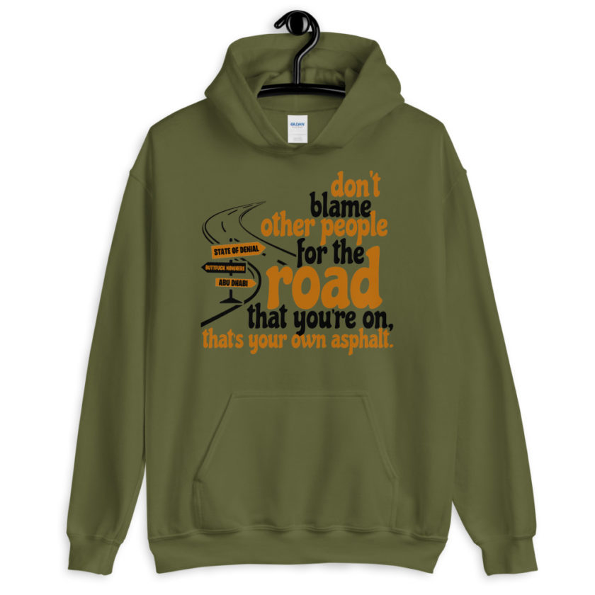 Don't blame people for the road that you're on, that's your own asphalt.  Unisex Hoodie - Image 4