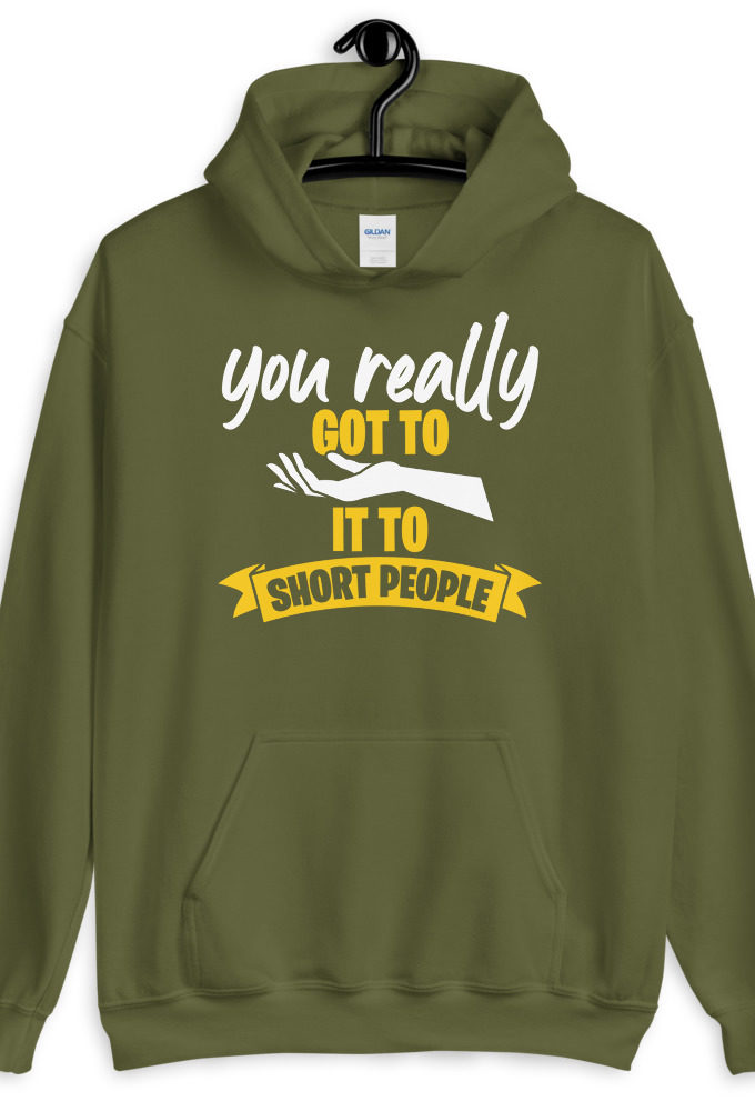You really got to hand it to short people...  Unisex Hoodie