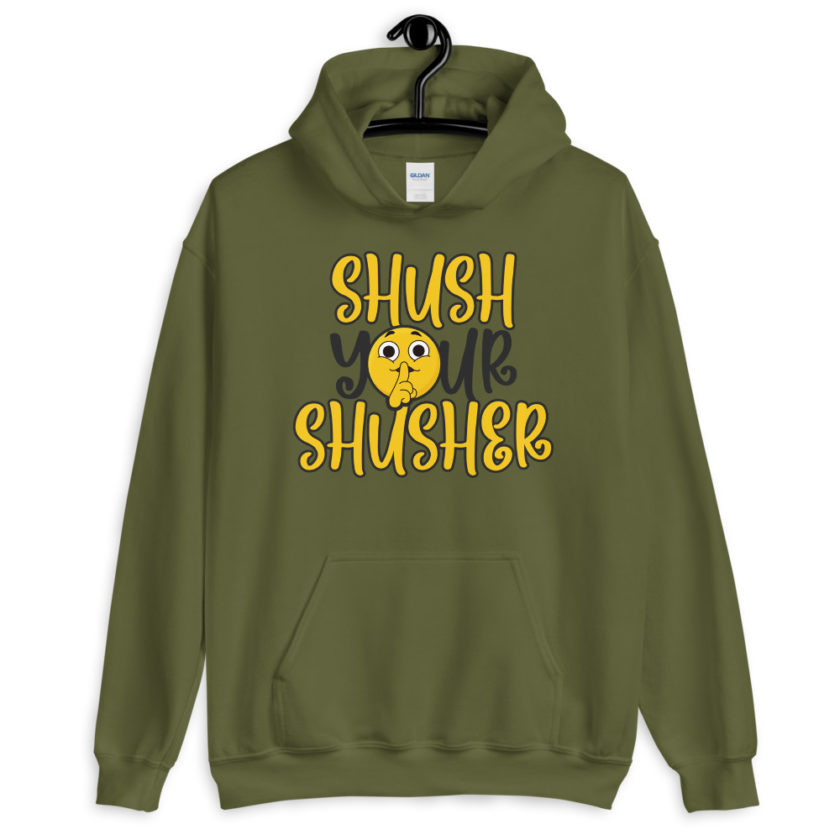 Shush your Shusher!  Unisex Hoodie - Image 4