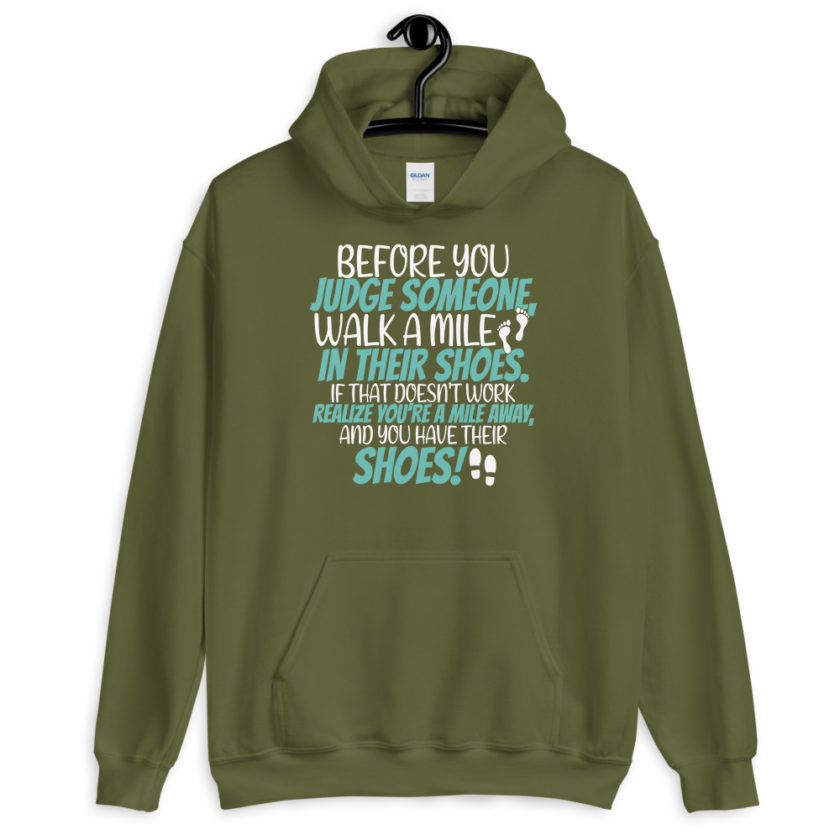 Before you judge someone, walk a mile in their shoes. If that doesn't work, realize you're a mile away, and you have their shoes!  Unisex Hoodie - Image 7