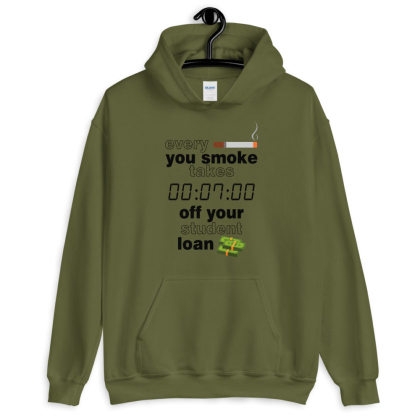 Every cigarette you smoke takes 7 minutes off your student loan debt. Unisex Hoodie - Image 4