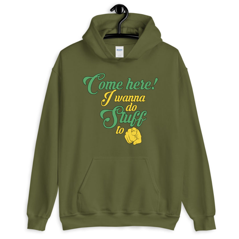 Come here! I wanna do stuff to you!  Unisex Hoodie - Image 7