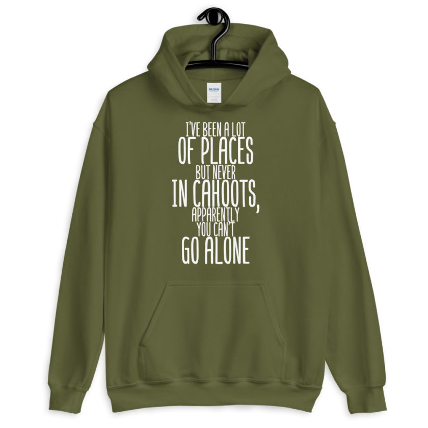 I've been a lot of places but never IN Cahoots, apparently you cant go alone.  Unisex Hoodie - Image 7