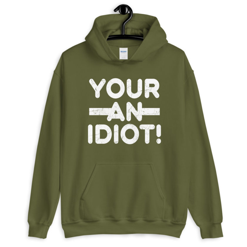 Your an idiot!  Unisex Hoodie - Image 8